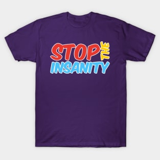 Stop the Insanity T-Shirt